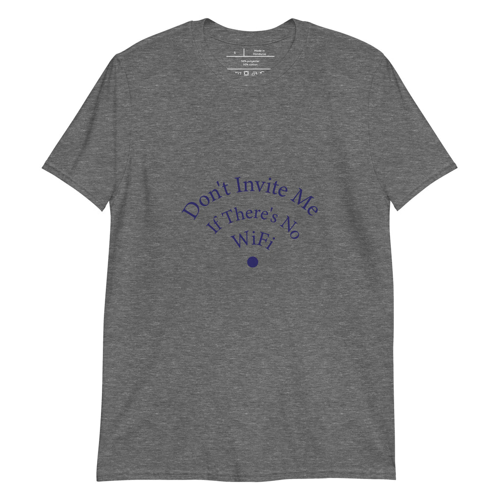 Don't Invite Me If There's No Wifi Unisex T-Shirt - Respectez Le Code