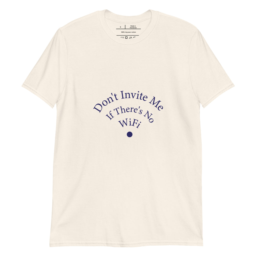 Don't Invite Me If There's No Wifi Unisex T-Shirt - Respectez Le Code