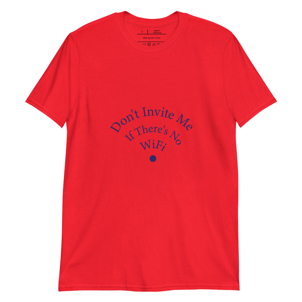 Don't Invite Me If There's No Wifi Unisex T-Shirt - Respectez Le Code